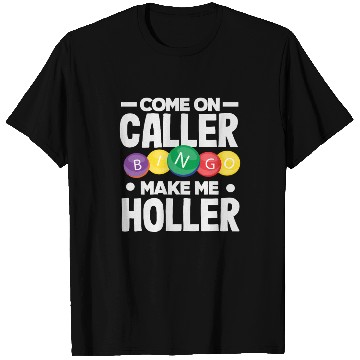 Discover Bingo Come On Caller Make Me Holler T Shirts