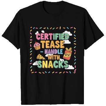 Discover "Certified Tease – Handle With Snacks" T Shirts