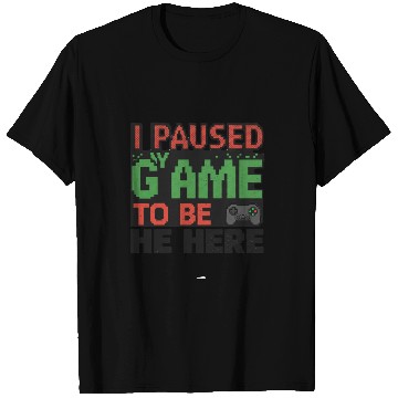 Discover I Paused My Game to Be Here green  T Shirts