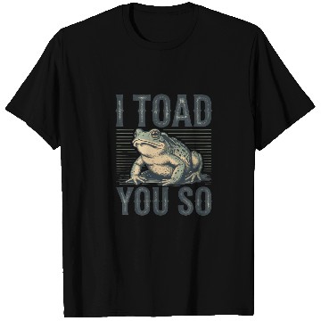 Discover I Toad You So – Funny Sarcastic Frog Pun Design T Shirts