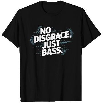 Discover No Disgrace Just Bass Bold T Shirts