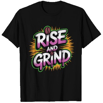 Discover Rise and Grind Coffee Motivational T Shirts