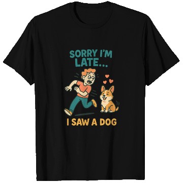 Discover Sorry I’m Late – I Saw a Dog T Shirts