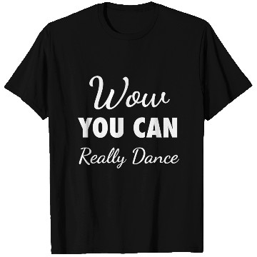 Discover Wow You Can Really Dance – Viral TikTok Meme - W T Shirts