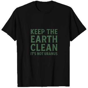 Discover Keep the Earth Clean Statement T Shirts