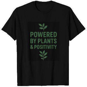 Discover Powered by Plants and Positivity T Shirts