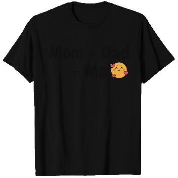 Discover “Mom + Dad = Me” T Shirts