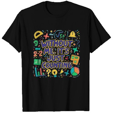 Discover Math Teacher Squad – Without Me, It’s Just Countin T Shirts