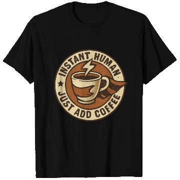 Discover InstantHuman Just Add Coffee T Shirts