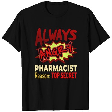 Discover Always Angry Pharmacist Reason Top Secret T Shirts