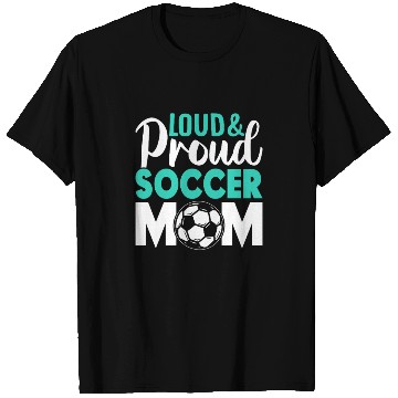 Discover Loud and Proud Soccer Mom T Shirts