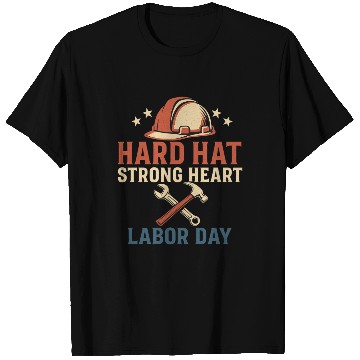Discover Hard Hat, Strong Heart – Labor day T Shirts