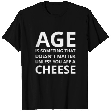 Discover Age Doesn’t Matter Unless You’re Cheese T Shirts