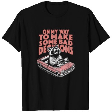 Discover On my way to make some Bad Decisions T Shirts