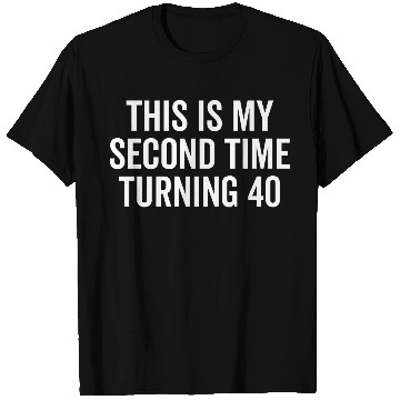 Discover This Is My Second Time Turning 40 T Shirts