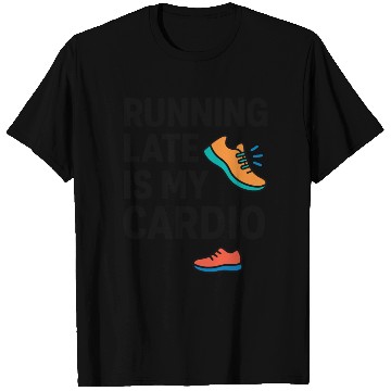 Discover Running Late Is My Cardio Funny Workout	 T Shirts