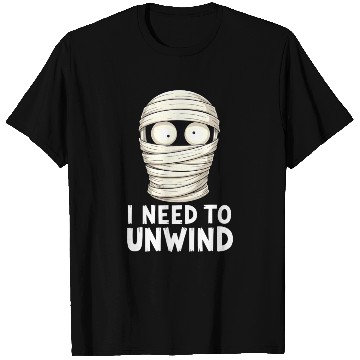 Discover I Need to Unwind Funny Mummy Halloween  T Shirts