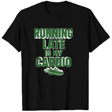 Discover RUNNING LATE IS MY CARDIO  T Shirts