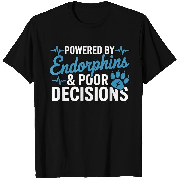 Discover Powered By Endorphins & Poor Decisions T Shirts