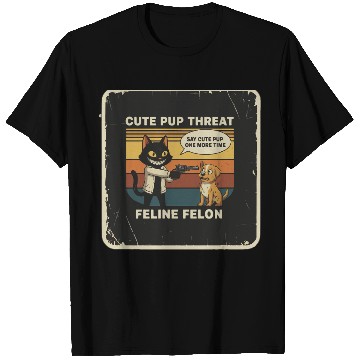Discover Cute Pup Threat Feline Felon T Shirts