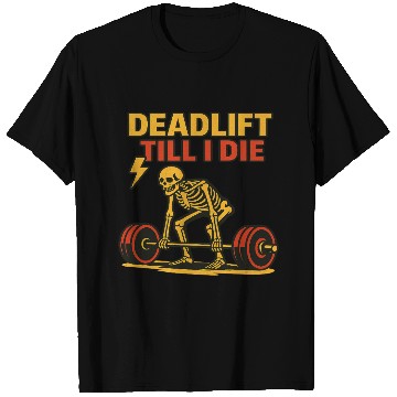 Discover Deadlift Till I Die – Skeleton Powerlifting Gym T- T Shirts