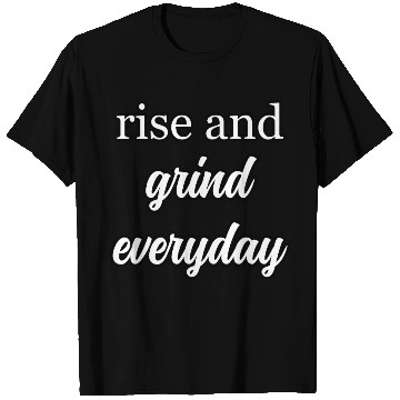 Discover Start Your Day Right: Rise and Grind Motto	 T Shirts