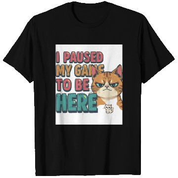 Discover Funny Gamer T Shirts – “I Paused My Game to Be Here