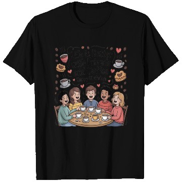 Discover Life Is Better With Friends And Coffee T Shirts