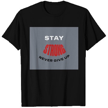 Discover Stay Strong Never Give Up Motivational Design T Shirts