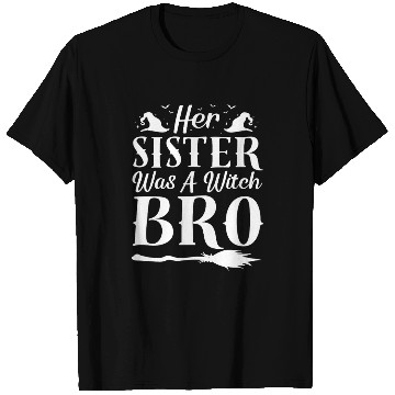 Discover Her Sister Was A Witch Bro Funny Halloween Meme T Shirts