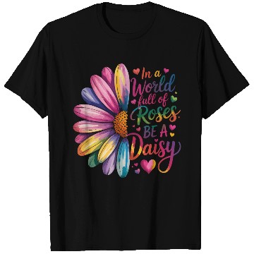 Discover Be a Daisy in a World Full of Roses T Shirts