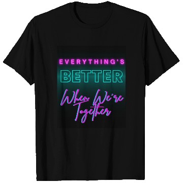 Discover Everything’s Better Together Neon T Shirts