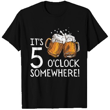 Discover It's 5 O'clock Somewhere Beer Drinks Happy Hour T Shirts