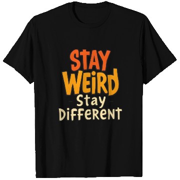 Discover Stay Weird Stay Different Inspirational Quote T Shirts