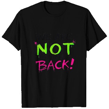 Discover We Are NOT Going Back! (Neon Graffiti) T Shirts