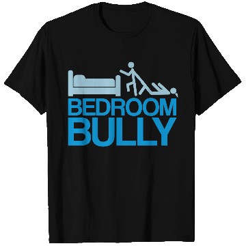 Discover Bedroom Bully T Shirts