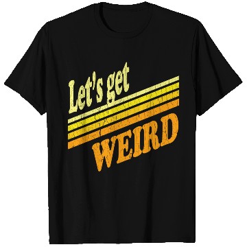 Discover Vintage Let's Get Weird (distressed design) T Shirts