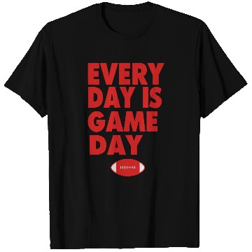 Discover EVERYDAY IS GAME DAY T Shirts