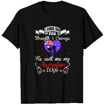 Discover Asked God Strength Courage Sent Australian Wife T Shirts