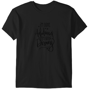 Discover Im done adulting lets go to disney T-Shirts