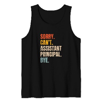 Discover Sorry Cant Assistant Principal Bye Retro School Worker Tank Tops