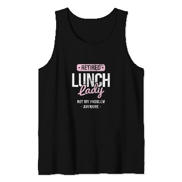 Discover Womens Retired Not My Problem Cafeteria Lady Lunch Lady Tank Tops