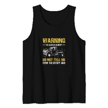 Discover Warning Do Not Tell Me How To Do My Job Tow Truck Operator Tank Tops