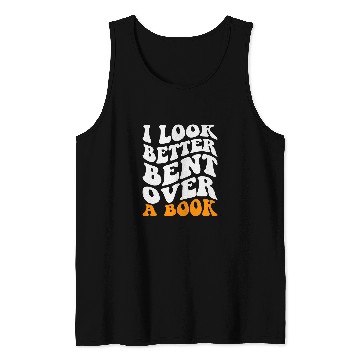 Discover Funny Saying Groovy Quote I Look Better Bent Over A Book 3 Tank Tops