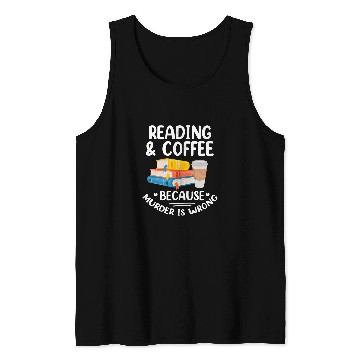 Discover Book Reader Funny Reading Coffee Because murders Is Wrong Tank Tops