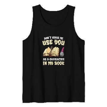 Discover Writer Writing Dont Make Me Use Novel Book Lover Reading Tank Tops