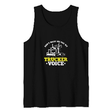 Discover Funny Trucker Quote SemiTrailer Big Rig Truck Driver Tank Tops