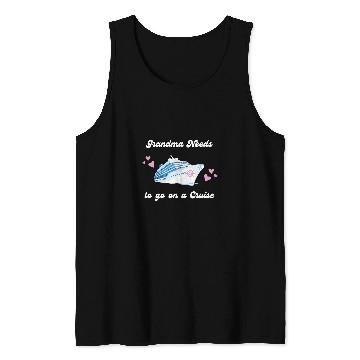 Discover Grandma Needs to Go on a Cruise Ship Vacation Funny Tank Tops