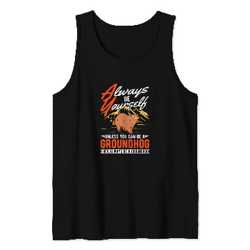 Discover Always be yourself Unless you can be a Groundhog Marmot 1 Tank Tops