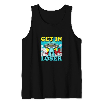 Discover Aliens Funny Alien Abduction Get In Loser 47 Tank Tops